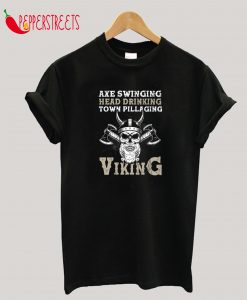 Axe Swinging Head Drinking Town Pillaging Viking T-Shirt