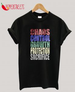 Chaos, Control, Growth, Protection, Sacrifice T-Shirt