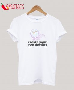 Create Your Own Destiny T-Shirt