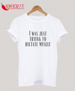 Dictate Myself T-Shirt