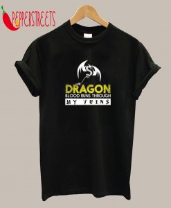 Dragon Blood Runs Through My Veins T-Shirt