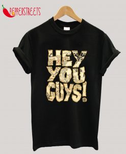 Hey You Guys T-Shirt