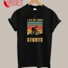 I Do My Own Stunts T-Shirt