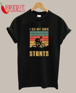 I Do My Own Stunts T-Shirt