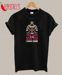 I Only Look Back To See HowFar I Have Come T-Shirt