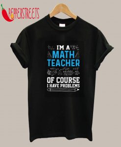 I'm A Math Teacher T-Shirt