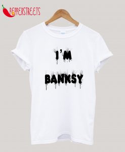 I'm Banksy T-Shirt