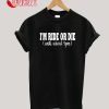 I'm Ride or Die Until about 9PM T-Shirt