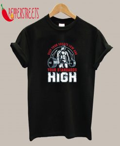Keep Your Squats Low And Your Standards High T-Shirt