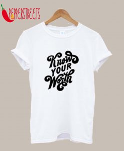 Know Your Worth T-Shirt