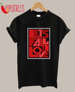 Let's Fall in Love T-Shirt