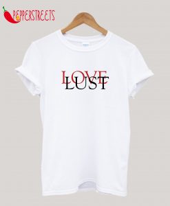 Love Lust Design Quotes T-Shirt
