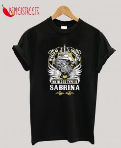 Sabrina Name T Shirt - In Case Of Emergency My Blood Type Is Sabrina Gift Item T-Shirt