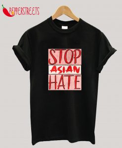 Stop Asian Hate - Anti Asian Racism Awareness T-Shirt