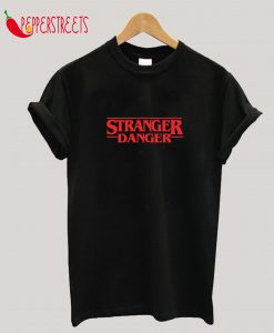 Stranger Danger T-Shirt