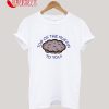 Top of the Muffin to You! T-Shirt