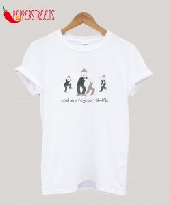 Upstairs Neighbor Shuffle T-Shirt