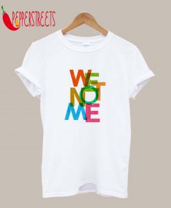 We Not Me TShirt