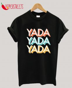 Yada Yada Yada T-Shirt