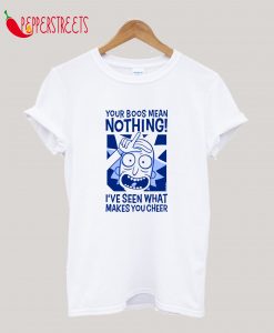 Your Boos Mean Nothing! T-Shirt