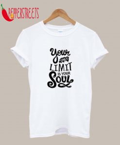 Your Only Limit Is Your Soul T-Shirt