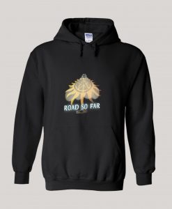 Road So Far Hoodie