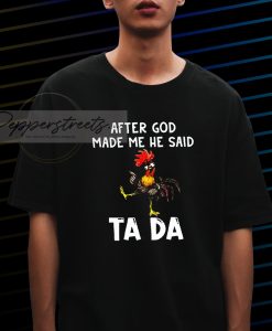 After God Made Me He Said Ta Da T-Shirt