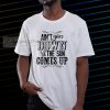 Ain't Goin' Down Til The Sun Comes t shirt