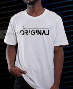 Be Original T shirt