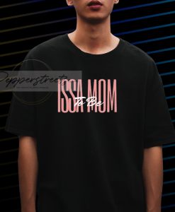Issa Mom To be T shirt