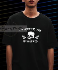 It_s Never Too Early For Halloween Goth Halloween T-Shirt