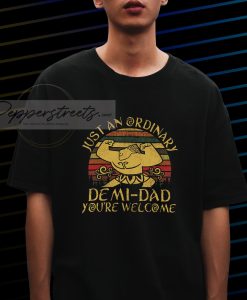 Just an ordinary demi dad you_re welcome T-Shirt
