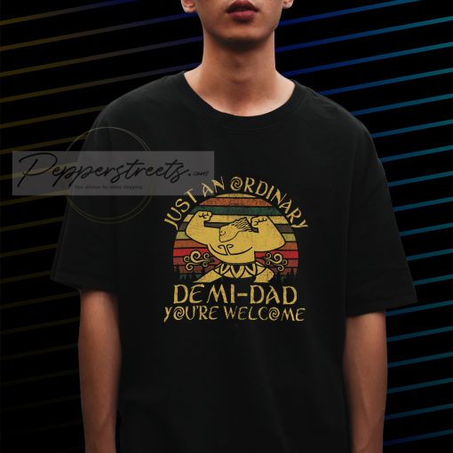 Just an ordinary demi dad you_re welcome T-Shirt
