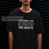 Let_s Handle This Like Adults T-Shirt