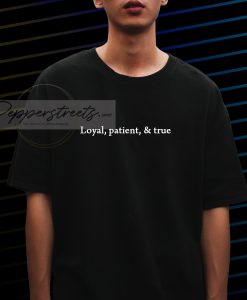 Loyal Patient & True Unisex T-Shirt