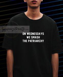 On Wednesdays We Smash The Patriarchy T-Shirt