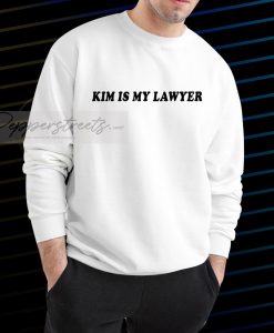 kim is my lawyer sweatshirt