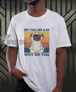 Eff you see kay why oh you T-shirt