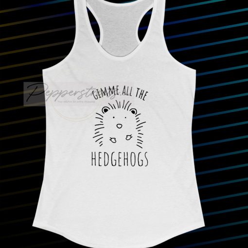 Gimme All The Hedgehogs Tanktop
