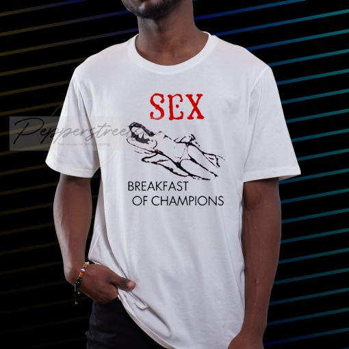 Sex Breakfast of Champions T-shirt