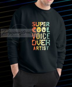 Super cool voice over artist Sweatshirt