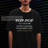 pop-pop just like a grandpa except much cooler T shirt