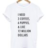 1 need 3 coffees 6 puppies T shirt NF