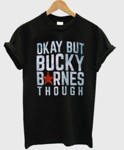 Okay but Bucky Barnes though T-Shirt NF