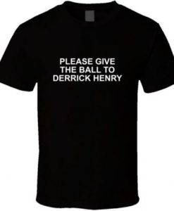 Please Give The Ball To Derrick Henry Tennessee Football T Shirt NF