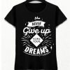 never give up on your dreams t shirt NF