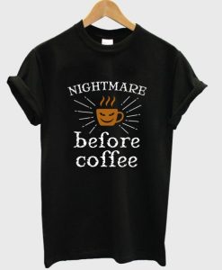 nightmare before coffee t-shirt NF