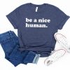 Be A Nice Human T Shirt NF