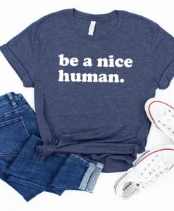 Be A Nice Human T Shirt NF