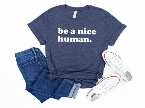 Be A Nice Human T Shirt NF